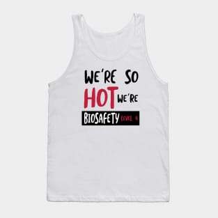 We're So Hot We're Biosafety 4 Tank Top